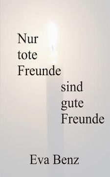 portada Nur tote Freunde sind gute Freunde (in German)