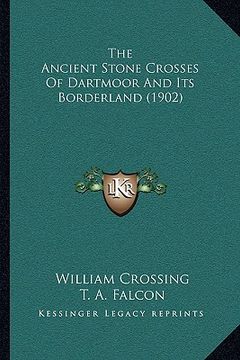 portada the ancient stone crosses of dartmoor and its borderland (1902) (en Inglés)