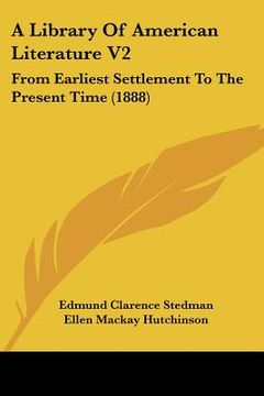 portada a library of american literature v2: from earliest settlement to the present time (1888) (en Inglés)