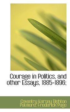 portada courage in politics, and other essays, 1885-1896; (en Inglés)