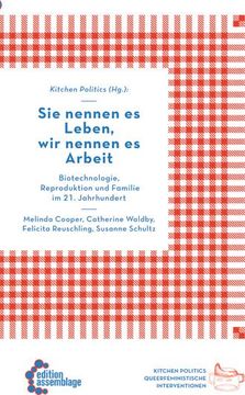 portada Sie Nennen es Leben, wir Nennen es Arbeit. Biotechnologie, Reproduktion und Familie im 21. Jahrhundert. (in German)