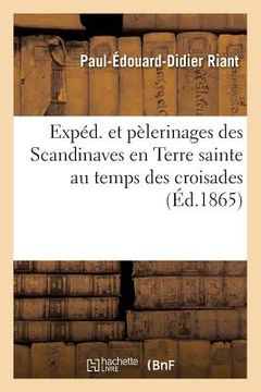 portada Expéd. Et Pèlerinages Des Scandinaves En Terre Sainte Au Temps Des Croisades, (Éd.1865) (in French)