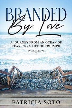 portada Branded by Love: A Journey from an Ocean of Tears to a Life of Triumph (en Inglés)