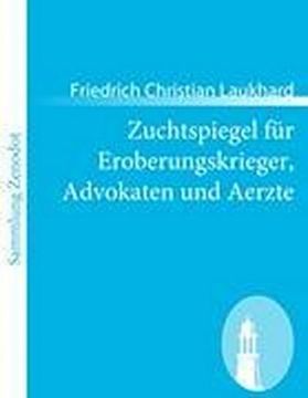 portada Zuchtspiegel für Eroberungskrieger, Advokaten und Aerzte (in German)