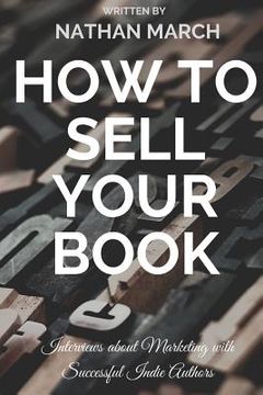portada How to Sell Your Book: Interviews about Marketing with Successful Indie Authors (en Inglés)