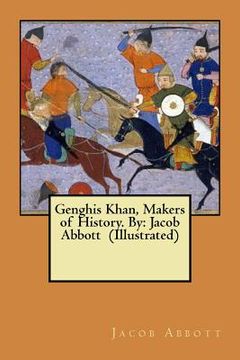 portada Genghis Khan, Makers of History. By: Jacob Abbott (Illustrated) (en Inglés)