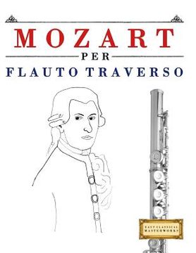 portada Mozart Per Flauto Traverso: 10 Pezzi Facili Per Flauto Traverso Libro Per Principianti