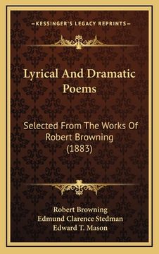 portada Lyrical And Dramatic Poems: Selected From The Works Of Robert Browning (1883) (en Inglés)