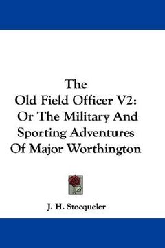 portada the old field officer v2: or the military and sporting adventures of major worthington (en Inglés)