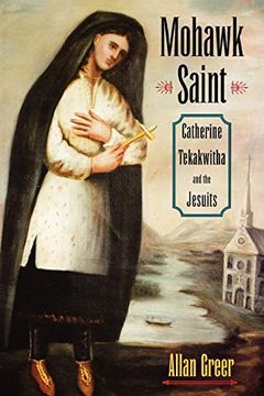 portada Mohawk Saint: Catherine Tekakwitha and the Jesuits (en Inglés)
