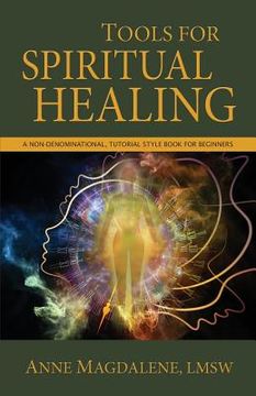 portada Tools for Spiritual Healing: A Non-Denominational, Tutorial Style Book for Beginners 