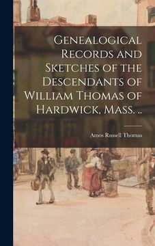 portada Genealogical Records and Sketches of the Descendants of William Thomas of Hardwick, Mass. .. (in English)