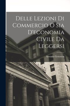 portada Delle lezioni di Commercio o sia d'economia Civile da leggersi (in Italian)