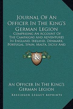 portada journal of an officer in the king's german legion: comprising an account of the campaigns and adventures in england, ireland, denmark, portugal, spain (in English)