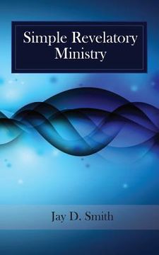 portada Simple Revelatory Ministry: A Step-by-Step Guide to Receiving and Releasing Revelation from the Holy Spirit (in English)