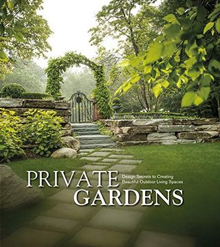 portada Private Gardens: Design Secrets to Creating Beautiful Outdoor Living Spaces (en Inglés)
