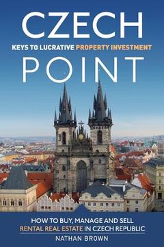 portada Czech Point: Keys to Lucrative Property Investment: How to Buy, Manage and Sell Rental Real Estate in Czech Republic (en Inglés)