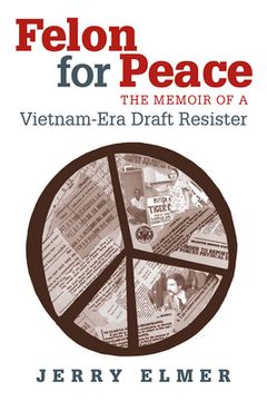 portada felon for peace: the memoir of a vietnam-era draft resister (en Inglés)