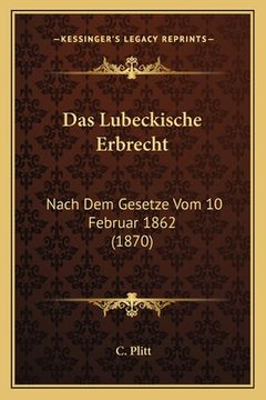 portada Das Lubeckische Erbrecht: Nach Dem Gesetze Vom 10 Februar 1862 (1870) (en Alemán)