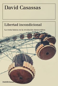 portada Libertad Incondicional: La Renta Básica en la Revolución Democrática (Estado y Sociedad)