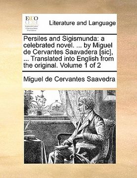 portada persiles and sigismunda: a celebrated novel. ... by miguel de cervantes saavadera [sic], ... translated into english from the original. volume (en Inglés)
