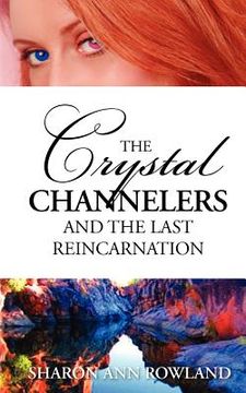 portada the crystal channelers and the last reincarnation (en Inglés)