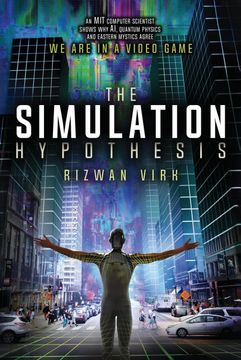 portada The Simulation Hypothesis: An mit Computer Scientist Shows why ai, Quantum Physics and Eastern Mystics all Agree we are in a Video Game 