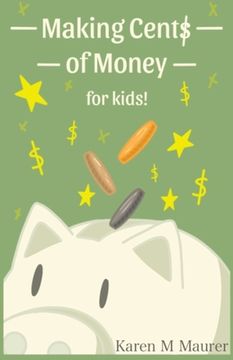 portada Making Cents of Money For Kids ( Second Edition and Revised Version) (en Inglés)