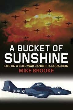 portada a bucket of sunshine: life on a cold war canberra squadron (en Inglés)
