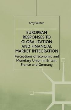 portada European Responses to Globalization and Financial Market Integration: Perceptions of Economic and Monetary Union in Britain, France and Germany (in English)