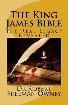 portada The King James Bible: The Real Legacy Unveiled (en Inglés)