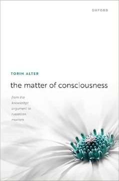 portada The Matter of Consciousness: From the Knowledge Argument to Russellian Monism (en Inglés)