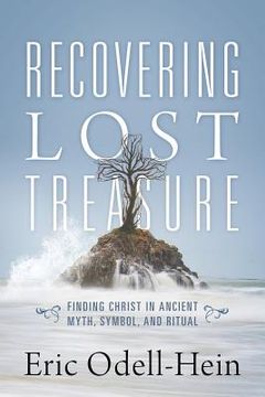 portada Recovering Lost Treasure: Finding Christ in Ancient Myth, Symbol, and Ritual (in English)