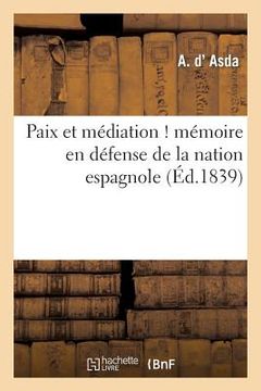 portada Paix Et Médiation ! Mémoire En Défense de la Nation Espagnole, Adressé À S. M. Le Roi Des Français: Et Aux Chambres Françaises (en Francés)