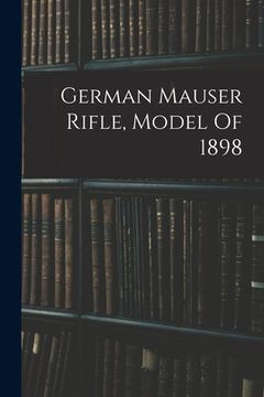 portada German Mauser Rifle, Model Of 1898 (en Inglés)