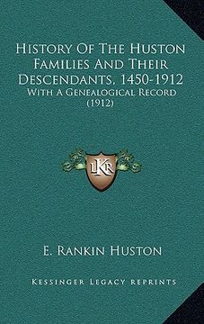 portada history of the huston families and their descendants, 1450-1912: with a genealogical record (1912) (in English)