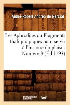 portada Les Aphrodites ou Fragments thali-priapiques pour servir à l'histoire du plaisir. Numéro 8 (Éd.1793) (en Francés)