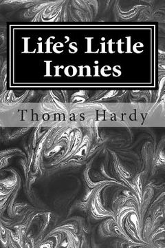 portada Life's Little Ironies: (Thomas Hardy Classics Collection) (en Inglés)
