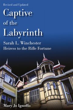 portada Captive of the Labyrinth: Sarah l. Winchester, Heiress to the Rifle Fortune, Revised and Updated Edition (in English)