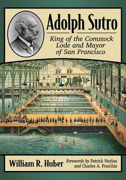 portada Adolph Sutro: King of the Comstock Lode and Mayor of San Francisco (en Inglés)