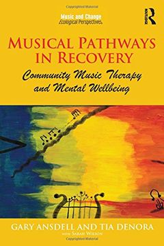 portada Musical Pathways in Recovery: Community Music Therapy and Mental Wellbeing (Music and Change: Ecological Perspectives)