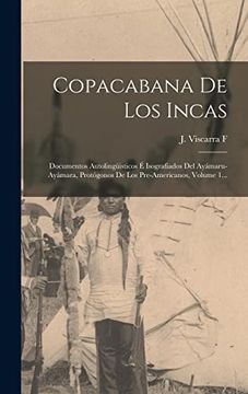 portada Copacabana de los Incas: Documentos Autolingüisticos é Isografiados del Ayámaru-Ayámara, Protógonos de los Pre-Americanos, Volume 1.