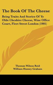 portada the book of the cheese: being traits and stories of ye olde cheshire cheese, wine office court, fleet street london (1901)