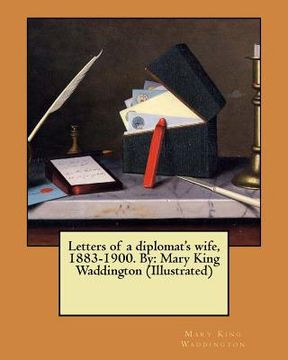 portada Letters of a diplomat's wife, 1883-1900. By: Mary King Waddington (Illustrated)