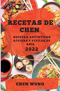 portada Recetas de Chen 2022: Recetas Auténticas Rápidas y Fáciles de Asia