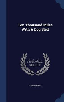 portada Ten Thousand Miles With A Dog Sled
