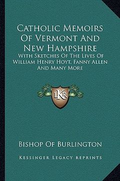portada catholic memoirs of vermont and new hampshire: with sketches of the lives of william henry hoyt, fanny allen and many more
