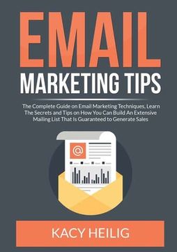 portada Email Marketing Tips: The Complete Guide on Email Marketing Techniques, Learn The Secrets and Tips on How You Can Build An Extensive Mailing (in English)