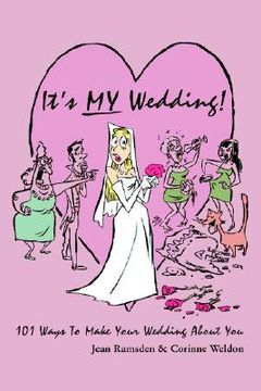 portada it's my wedding!: 101 ways to make your wedding about you (in English)