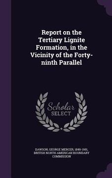 portada Report on the Tertiary Lignite Formation, in the Vicinity of the Forty-ninth Parallel